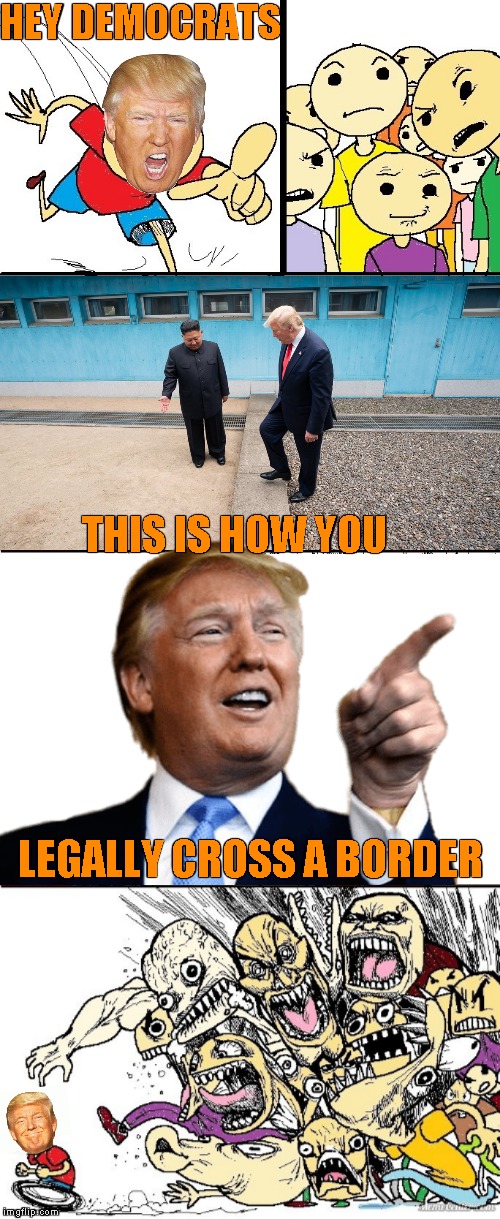 just ask | HEY DEMOCRATS; THIS IS HOW YOU; LEGALLY CROSS A BORDER | image tagged in hey internet color,memes,north korea,illegal immigration,donald trump,kim jong un | made w/ Imgflip meme maker