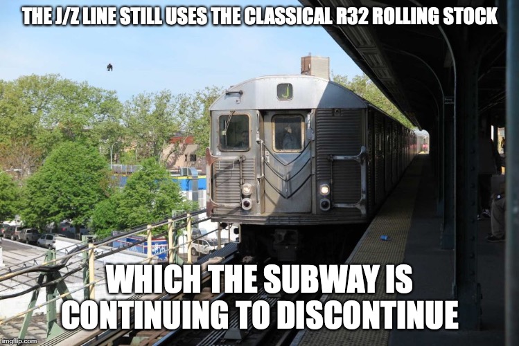 J Trains | THE J/Z LINE STILL USES THE CLASSICAL R32 ROLLING STOCK; WHICH THE SUBWAY IS CONTINUING TO DISCONTINUE | image tagged in new york city,subway,memes | made w/ Imgflip meme maker