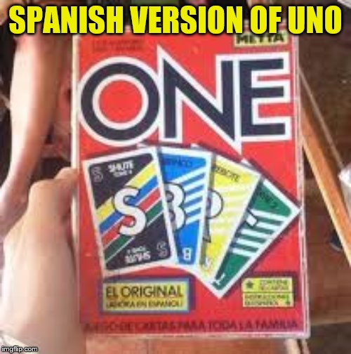Uno: Spanish Version | SPANISH VERSION OF UNO | image tagged in uno,spanish,memes | made w/ Imgflip meme maker