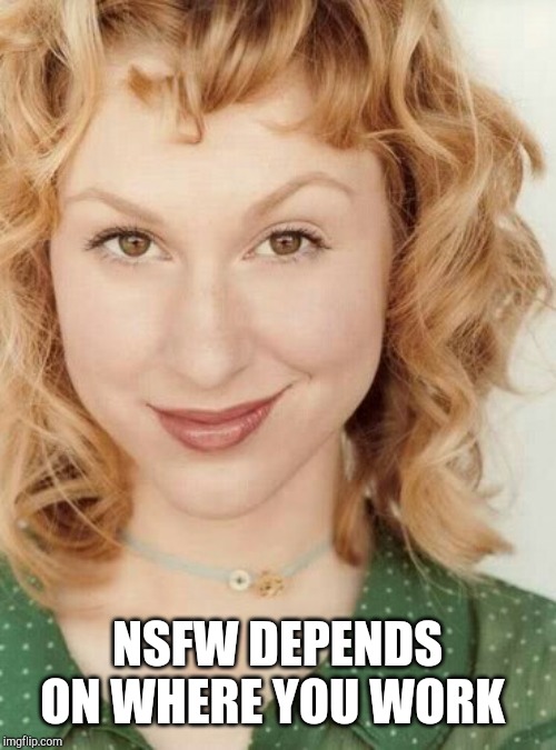 Naughty nice girl | NSFW DEPENDS ON WHERE YOU WORK | image tagged in naughty nice girl | made w/ Imgflip meme maker