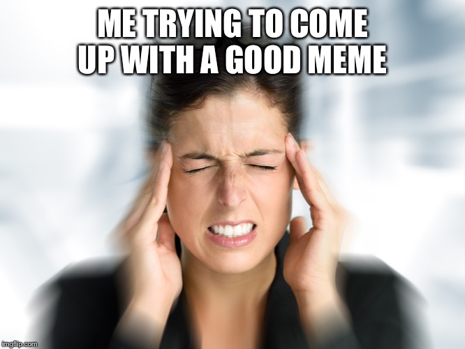 Plz upvote | ME TRYING TO COME UP WITH A GOOD MEME | image tagged in think hard teresa | made w/ Imgflip meme maker