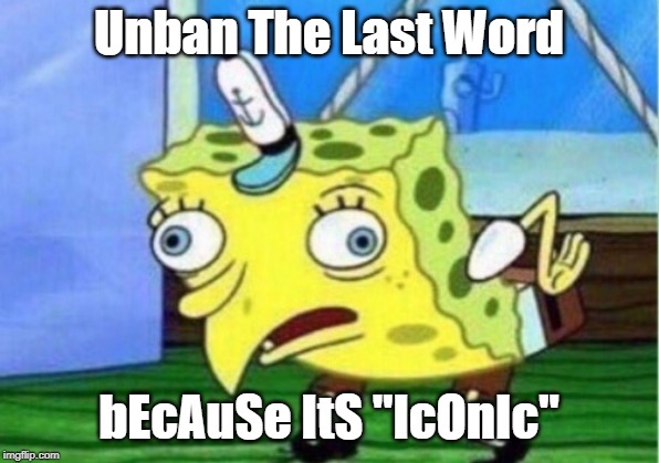 The Last Word | Unban The Last Word; bEcAuSe ItS "IcOnIc" | image tagged in memes,mocking spongebob,thelastword,destiny2,tlw,machine gun | made w/ Imgflip meme maker