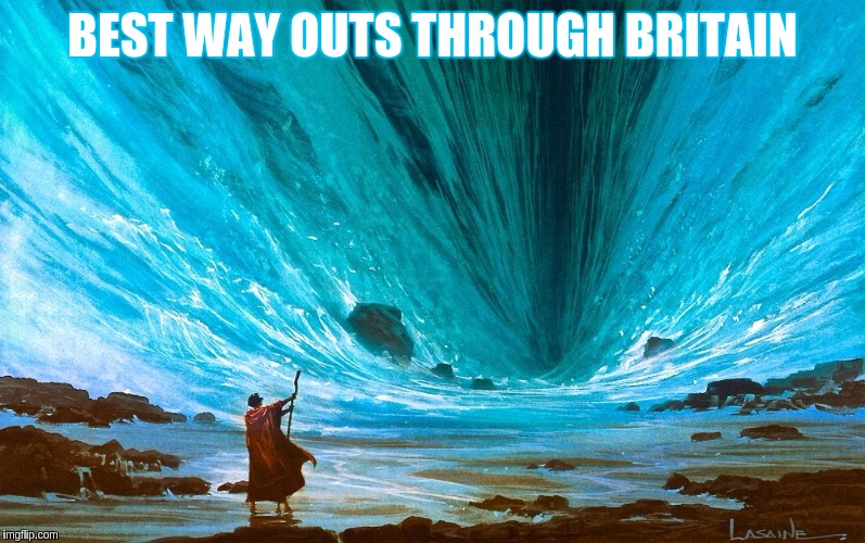 BEST WAY OUTS THROUGH BRITAIN | image tagged in the great awakening,qanon,uk,britain,great britain,london | made w/ Imgflip meme maker