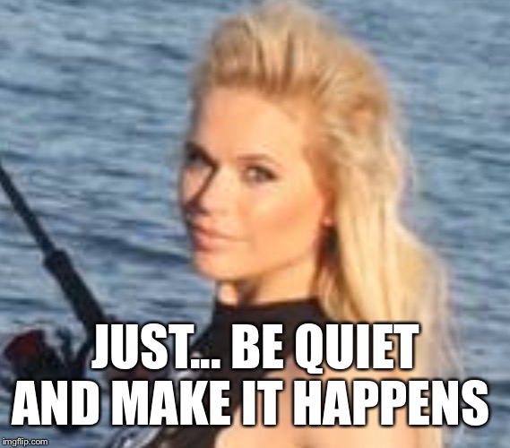 Just be quiet and make it happens -Maria Durbani |  JUST... BE QUIET AND MAKE IT HAPPENS | image tagged in maria durbani,happens,just do it,do it,quotes,quiet | made w/ Imgflip meme maker