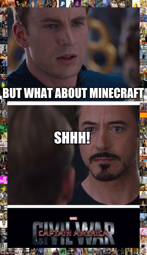 Marvel Civil War 1 Meme | BUT WHAT ABOUT MINECRAFT; SHHH! | image tagged in memes,marvel civil war 1 | made w/ Imgflip meme maker