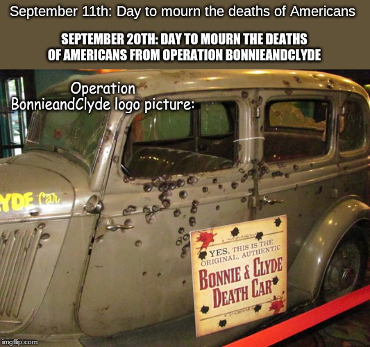 September 11th: Day to mourn the deaths of Americans; SEPTEMBER 20TH: DAY TO MOURN THE DEATHS OF AMERICANS FROM OPERATION BONNIEANDCLYDE; Operation BonnieandClyde logo picture: | image tagged in memes,area 51 | made w/ Imgflip meme maker