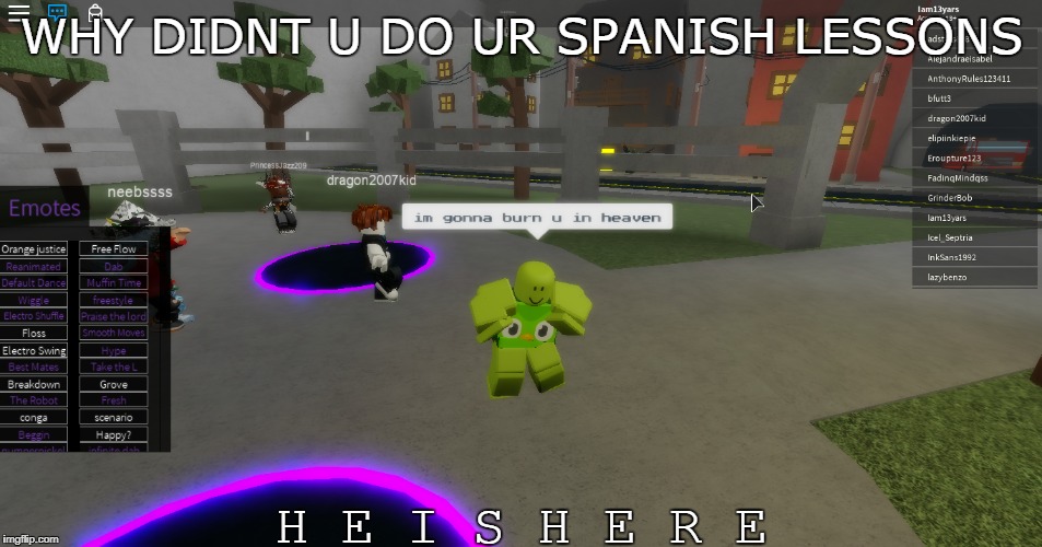 WHY DIDNT U DO UR SPANISH LESSONS; H E I S H E R E | image tagged in duolingo bird,duolingo,spanish lessons,roblox | made w/ Imgflip meme maker