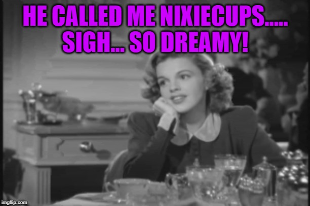 HE CALLED ME NIXIECUPS..... SIGH... SO DREAMY! | made w/ Imgflip meme maker