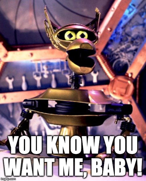 Crow T Robot Mystery Science Theater 3000 | YOU KNOW YOU WANT ME, BABY! | image tagged in crow t robot mystery science theater 3000 | made w/ Imgflip meme maker
