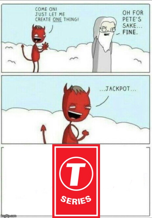 Let me create one thing | image tagged in let me create one thing,pewdiepie,t series | made w/ Imgflip meme maker