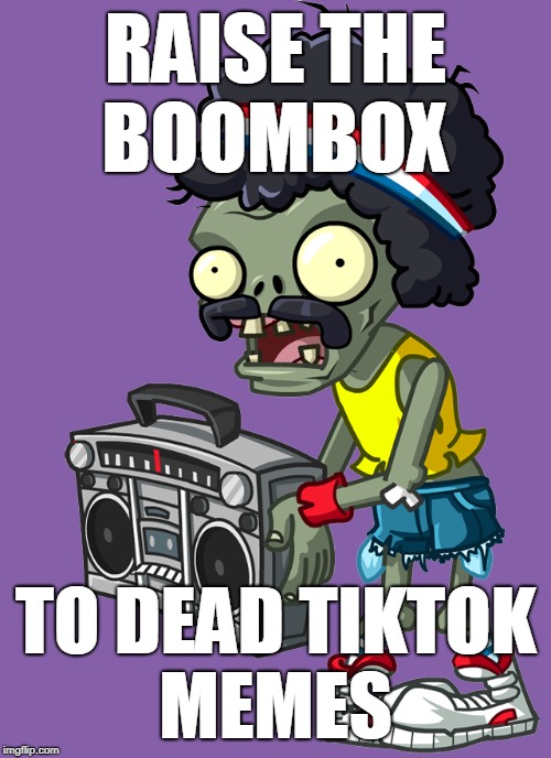 ...not even the 'hit or miss' girl?! | RAISE THE
BOOMBOX; TO DEAD TIKTOK
MEMES | image tagged in raise the boombox,tik tok,hit or miss | made w/ Imgflip meme maker