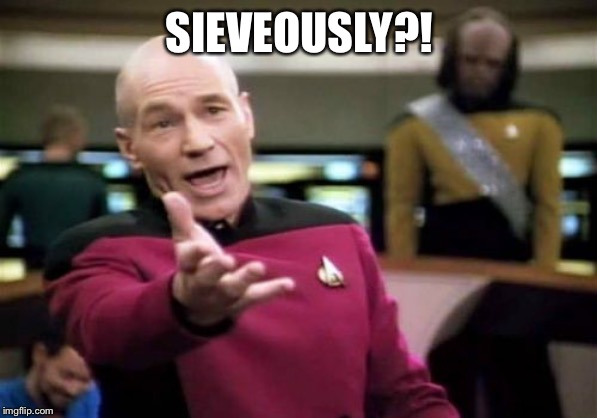 Picard Wtf Meme | SIEVEOUSLY?! | image tagged in memes,picard wtf | made w/ Imgflip meme maker