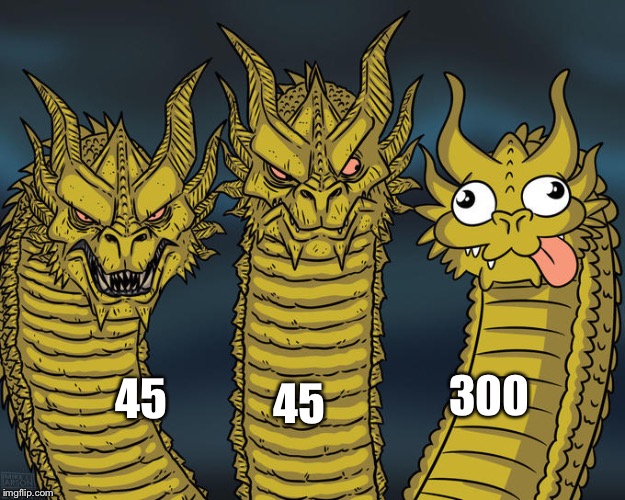 Three-headed Dragon | 45 45 300 | image tagged in three-headed dragon | made w/ Imgflip meme maker