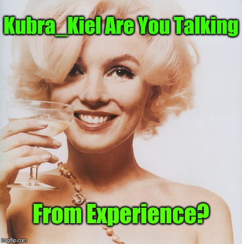 Marilyn Monroe | Kubra_Kiel Are You Talking From Experience? | image tagged in marilyn monroe | made w/ Imgflip meme maker