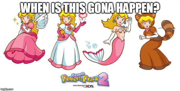 WHEN? | WHEN IS THIS GONA HAPPEN? | image tagged in princess peach,peach,nintendo,video games | made w/ Imgflip meme maker