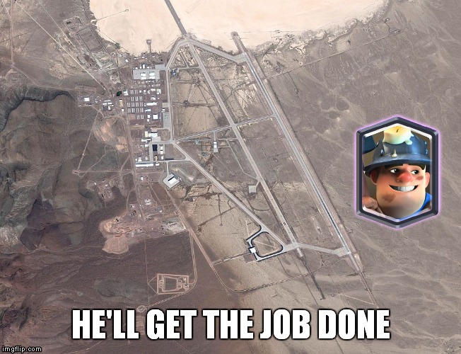 Miner from clash royale/ clash of clans. | HE'LL GET THE JOB DONE | image tagged in funny,area 51 | made w/ Imgflip meme maker