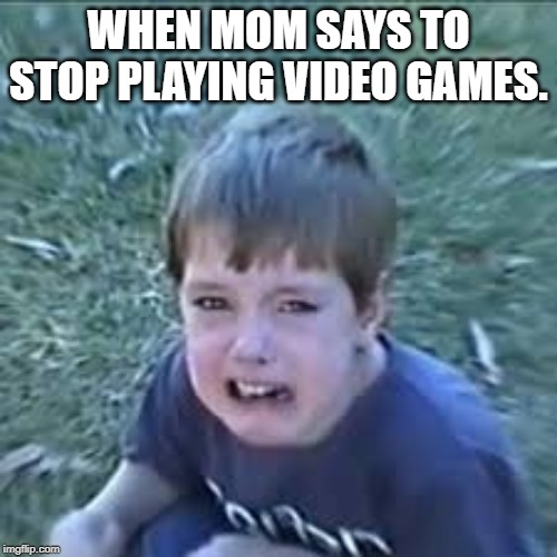 Me when i have to stop playing video games. | WHEN MOM SAYS TO STOP PLAYING VIDEO GAMES. | image tagged in sad lannan lazarbeam | made w/ Imgflip meme maker