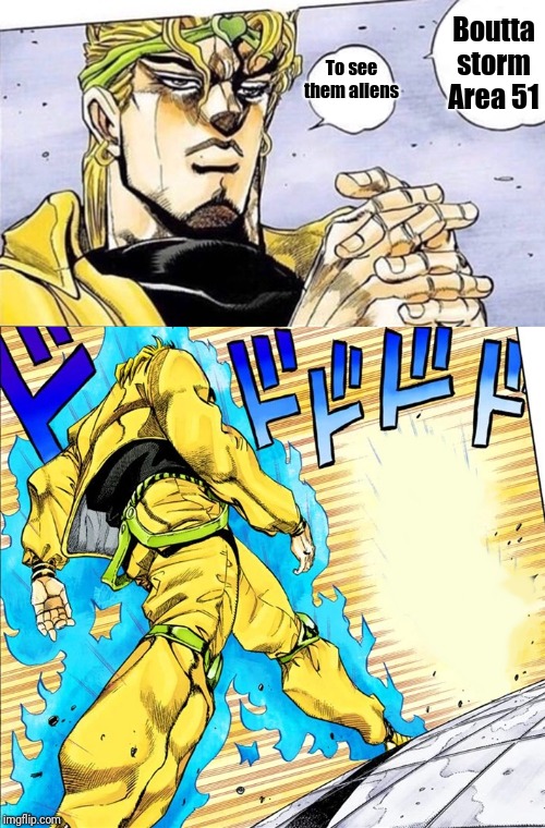 DIO heading for Area 51 | Boutta storm Area 51; To see them aliens | image tagged in area 51,jojo | made w/ Imgflip meme maker