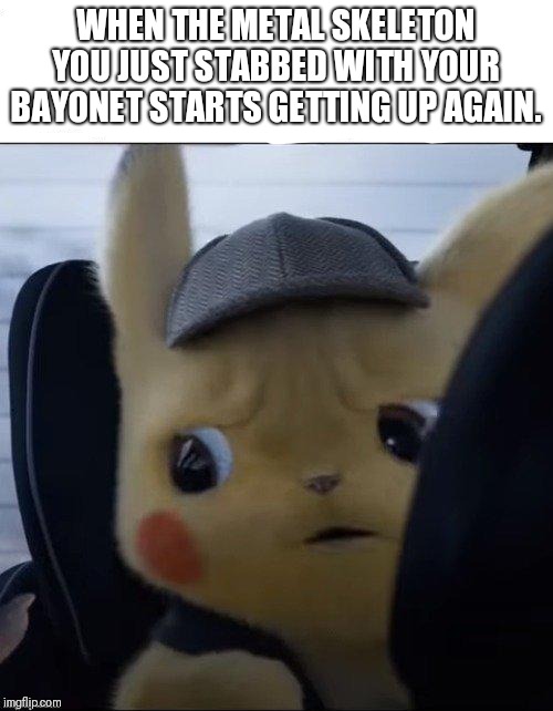WHEN THE METAL SKELETON YOU JUST STABBED WITH YOUR BAYONET STARTS GETTING UP AGAIN. | image tagged in Grimdank | made w/ Imgflip meme maker