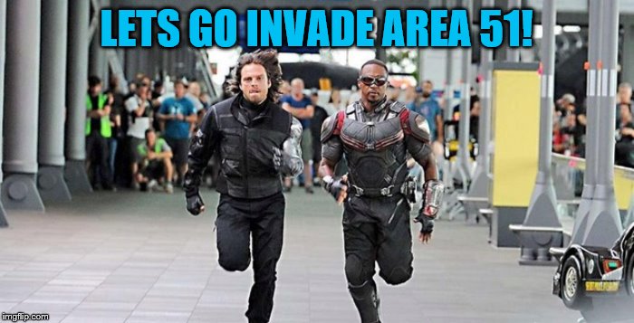 Marvel running | LETS GO INVADE AREA 51! | image tagged in marvel running | made w/ Imgflip meme maker