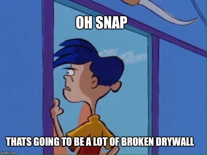 Rolf looking out window | OH SNAP THATS GOING TO BE A LOT OF BROKEN DRYWALL | image tagged in rolf looking out window | made w/ Imgflip meme maker