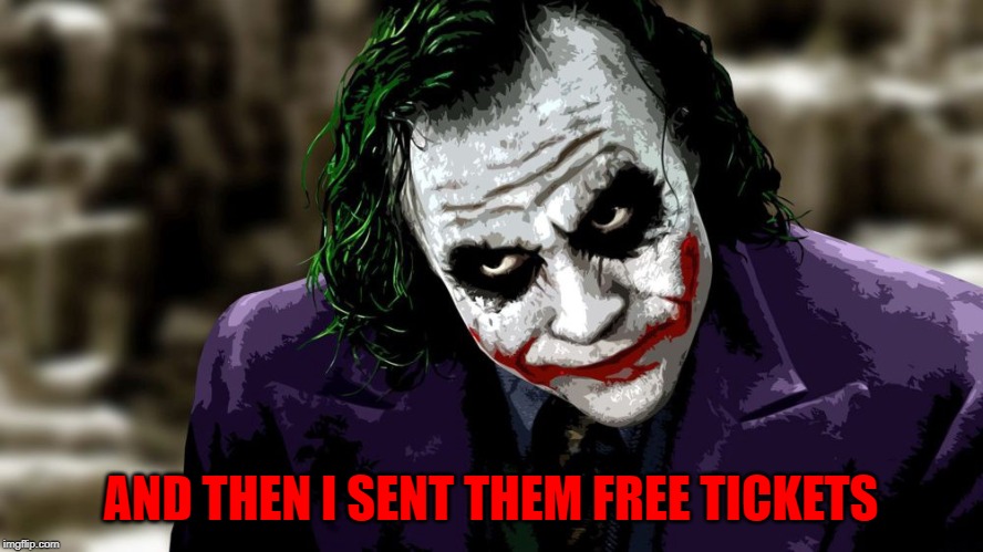 AND THEN I SENT THEM FREE TICKETS | made w/ Imgflip meme maker