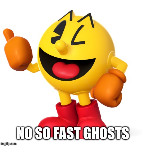 Pac man  | NO SO FAST GHOSTS | image tagged in pac man | made w/ Imgflip meme maker