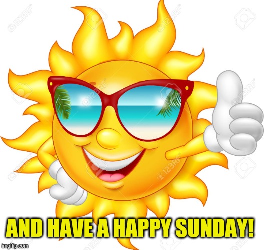 AND HAVE A HAPPY SUNDAY! | made w/ Imgflip meme maker