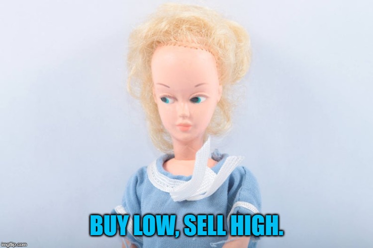 BUY LOW, SELL HIGH. | made w/ Imgflip meme maker