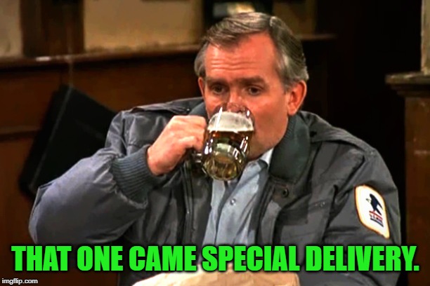 cliff clavin | THAT ONE CAME SPECIAL DELIVERY. | image tagged in cliff clavin | made w/ Imgflip meme maker