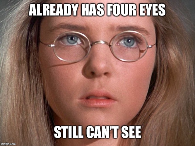 ALREADY HAS FOUR EYES; STILL CAN’T SEE | image tagged in memes,glasses,funny | made w/ Imgflip meme maker