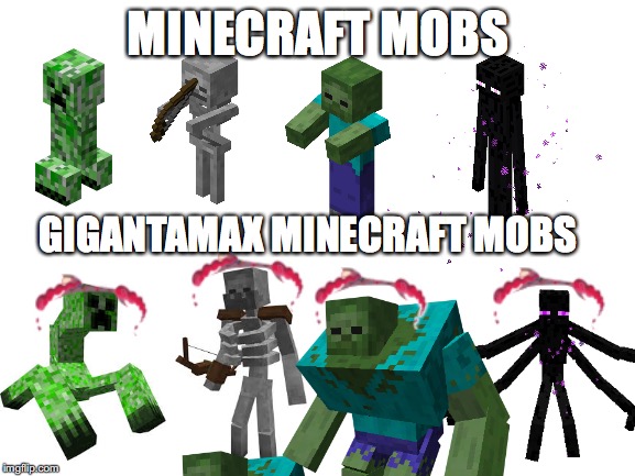 Gigantamaxing but it's in Minecraft | MINECRAFT MOBS; GIGANTAMAX MINECRAFT MOBS | image tagged in pokemon | made w/ Imgflip meme maker