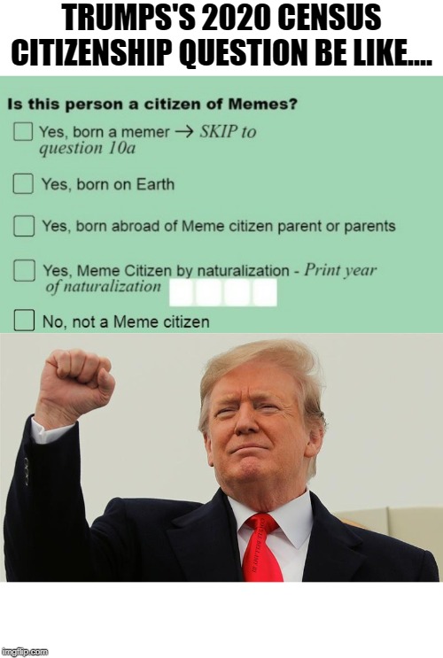 Trump's 2020 Census Citizenship Question Blank Meme Template