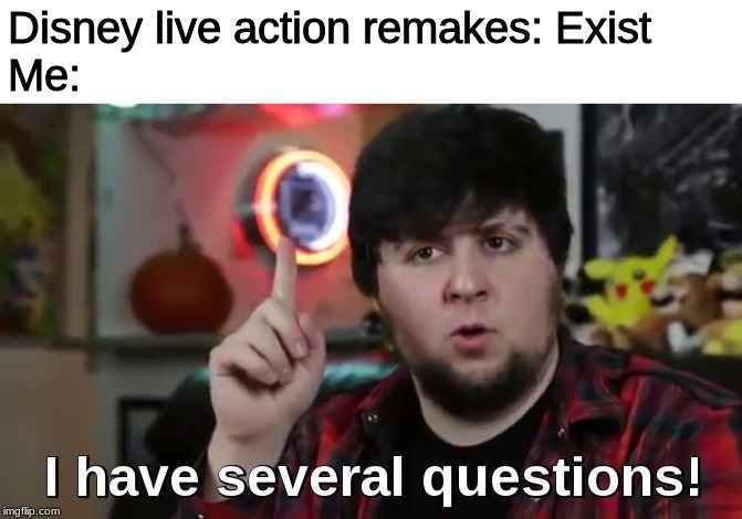 What I think of Disney live action remakes | Disney live action remakes: Exist
Me: | image tagged in disney,jontron,memes | made w/ Imgflip meme maker