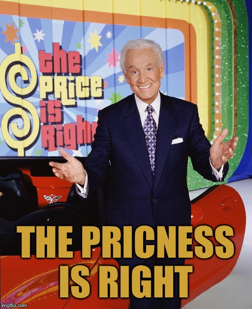 Price Is Right  | THE PRICNESS IS RIGHT | image tagged in price is right | made w/ Imgflip meme maker