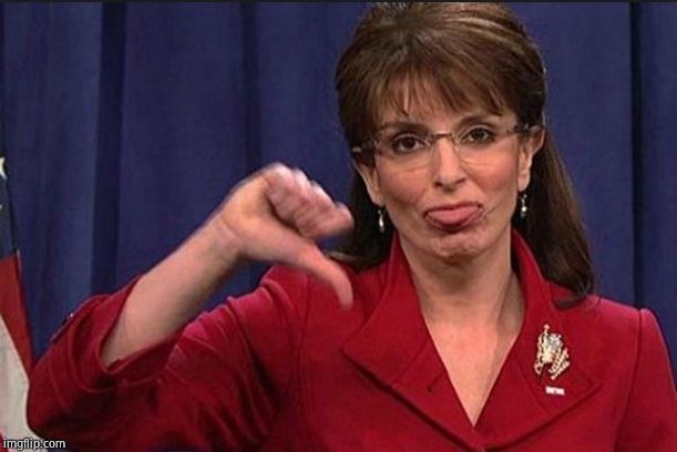 sarah palin thumbs down | image tagged in sarah palin thumbs down | made w/ Imgflip meme maker