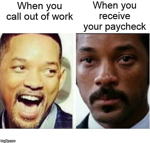 Call Out Of Work vs. Paycheck | image tagged in call out of work vs paycheck | made w/ Imgflip meme maker