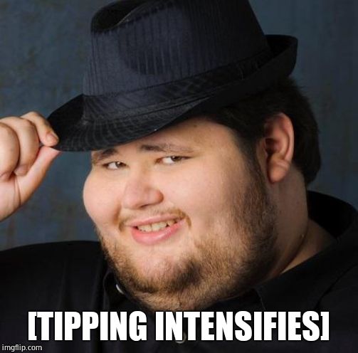 Fedora-guy | [TIPPING INTENSIFIES] | image tagged in fedora-guy | made w/ Imgflip meme maker