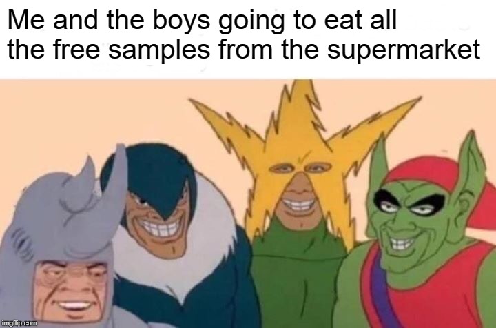 The secret ingredient is crime ;) | Me and the boys going to eat all the free samples from the supermarket | image tagged in memes,me and the boys,funny,funny memes,spiderman | made w/ Imgflip meme maker