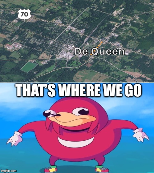 THAT’S WHERE WE GO | image tagged in blank white template | made w/ Imgflip meme maker