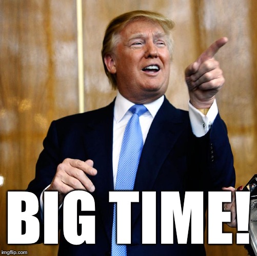 Donal Trump Birthday | BIG TIME! | image tagged in donal trump birthday | made w/ Imgflip meme maker
