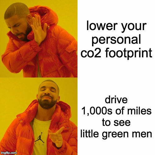 Drake Hotline Bling Meme | lower your personal co2 footprint; drive 1,000s of miles to see little green men | image tagged in memes,drake hotline bling | made w/ Imgflip meme maker