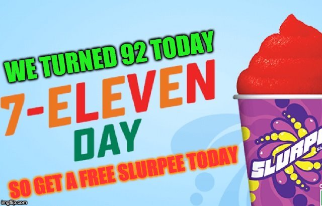 92 today | image tagged in 7-11 store,7 eleven slurpee,memes | made w/ Imgflip meme maker