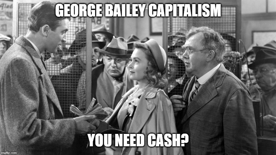 GEORGE BAILEY CAPITALISM; YOU NEED CASH? | made w/ Imgflip meme maker