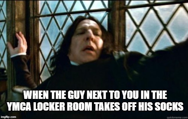 Stink BOMB | WHEN THE GUY NEXT TO YOU IN THE YMCA LOCKER ROOM TAKES OFF HIS SOCKS | image tagged in memes,snape | made w/ Imgflip meme maker
