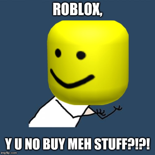 Image Tagged In Roblox Roblox Memes Roblox Meme Y U No Roblox