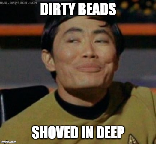 sulu | DIRTY BEADS SHOVED IN DEEP | image tagged in sulu | made w/ Imgflip meme maker