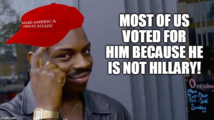 Roll Safe Think About It Meme | MOST OF US VOTED FOR HIM BECAUSE HE IS NOT HILLARY! | image tagged in memes,roll safe think about it | made w/ Imgflip meme maker