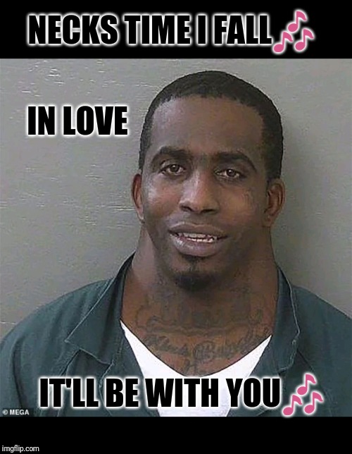 Neck guy | NECKS TIME I FALL🎶; IN LOVE; IT'LL BE WITH YOU🎶 | image tagged in neck guy | made w/ Imgflip meme maker