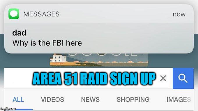 why is the FBI here? | AREA 51 RAID SIGN UP | image tagged in why is the fbi here | made w/ Imgflip meme maker